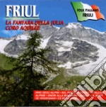 Friul - La Fanfara Della Julia - Coro Aquilèe cd