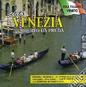Umberto Da Preda - Ciao Venezia cd musicale di Umberto Da Preda