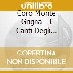 Coro Monte Grigna - I Canti Degli Alpini Vol.3 cd musicale di Coro Monte Grigna