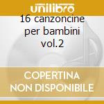16 canzoncine per bambini vol.2 cd