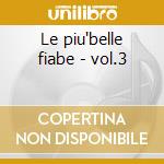 Le piu'belle fiabe - vol.3 cd
