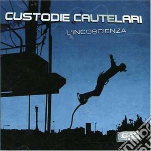 Custodie Cautelari - L'incoscienza cd musicale di CUSTODIE CAUTELARI