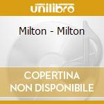 Milton - Milton cd musicale di MILTON