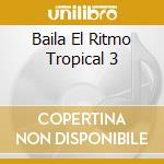 Baila El Ritmo Tropical 3 cd musicale
