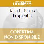 Baila El Ritmo Tropical 3 cd