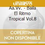 Aa.Vv. - Baila El Ritmo Tropical Vol.8 cd