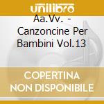 Aa.Vv. - Canzoncine Per Bambini Vol.13 cd