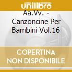Aa.Vv. - Canzoncine Per Bambini Vol.16 cd