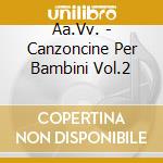 Aa.Vv. - Canzoncine Per Bambini Vol.2 cd musicale di Aa.Vv.