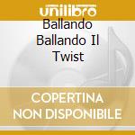 Ballando Ballando Il Twist cd
