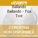 Ballando Ballando - Fox Trot cd