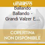 Ballando Ballando - Grandi Valzer E Fox cd