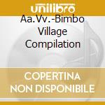 Aa.Vv.-Bimbo Village Compilation cd musicale di AA.VV.