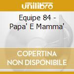 Equipe 84 - Papa' E Mamma' cd