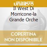 Il West Di Morricone-la Grande Orche cd