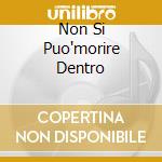 Non Si Puo'morire Dentro cd