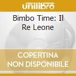 Bimbo Time: Il Re Leone cd