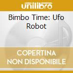 Bimbo Time: Ufo Robot cd