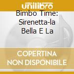 Bimbo Time: Sirenetta-la Bella E La cd musicale di ARTISTI VARI