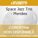 Space Jazz Trio - Meridies cd musicale di Space Jazz Trio