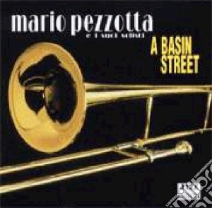 Mario Pezzotta E I Suoi Solisti - A Basin Street cd musicale di Mario Pezzotta E I Suoi Solisti