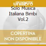 Solo Musica Italiana Bimbi Vol.2