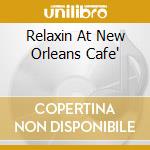 Relaxin At New Orleans Cafe' cd musicale di PATRUNO LINO
