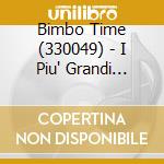 Bimbo Time (330049) - I Piu' Grandi Succ.Per Bambini 2/3Cd cd musicale