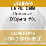 Le Piu' Belle Romanze D'Opera #01 cd musicale