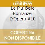 Le Piu' Belle Romanze D'Opera #10 cd