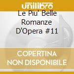 Le Piu' Belle Romanze D'Opera #11 cd