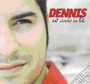 Dennis - Io Credo In Te cd musicale di DENNIS