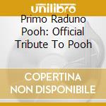 Primo Raduno Pooh: Official Tribute To Pooh cd