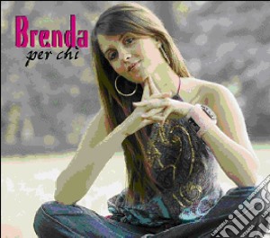 Brenda - Per Chi cd musicale di Brenda