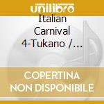 Italian Carnival 4-Tukano / Various cd musicale