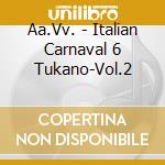 Aa.Vv. - Italian Carnaval 6 Tukano-Vol.2 cd