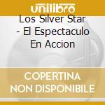 Los Silver Star - El Espectaculo En Accion cd musicale di Los Silver Star