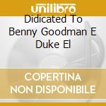 Didicated To Benny Goodman E Duke El cd musicale di GUALDI HENGHEL