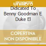 Didicated To Benny Goodman E Duke El cd
