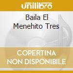Baila El Menehito Tres cd