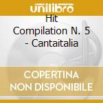 Hit Compilation N. 5 - Cantaitalia cd