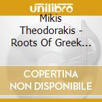 Mikis Theodorakis - Roots Of Greek Music cd