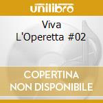 Viva L'Operetta #02 cd musicale