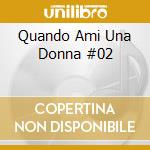 Quando Ami Una Donna #02 cd