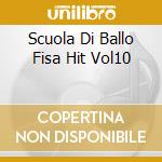 Scuola Di Ballo Fisa Hit Vol10 cd musicale di AA.VV.