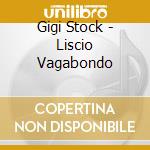 Gigi Stock - Liscio Vagabondo cd