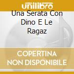 Una Serata Con Dino E Le Ragaz cd musicale di DINO