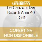 Le Canzoni Dei Ricordi Anni 40 - Cd1 cd