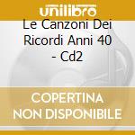 Le Canzoni Dei Ricordi Anni 40 - Cd2 cd