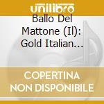 Ballo Del Mattone (Il): Gold Italian Collection / Various cd musicale di Artisti Vari